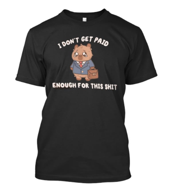I Don't Get Paid Enough For This Shit Cute Capybara Suit And Tie T-Shirt