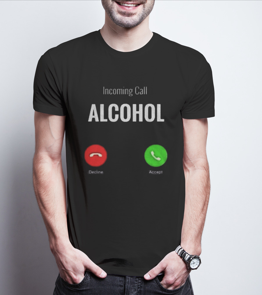 Incoming Call Alcohol Humor Accept Or Decline T-Shirt