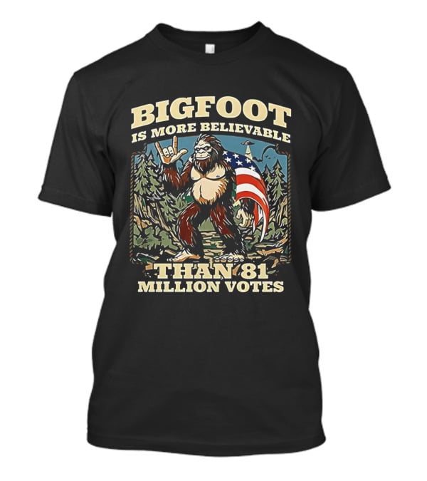 Bigfoot Is More Believable Than 81 Million Votes Cryptid American Flag Forest Scene T-Shirt