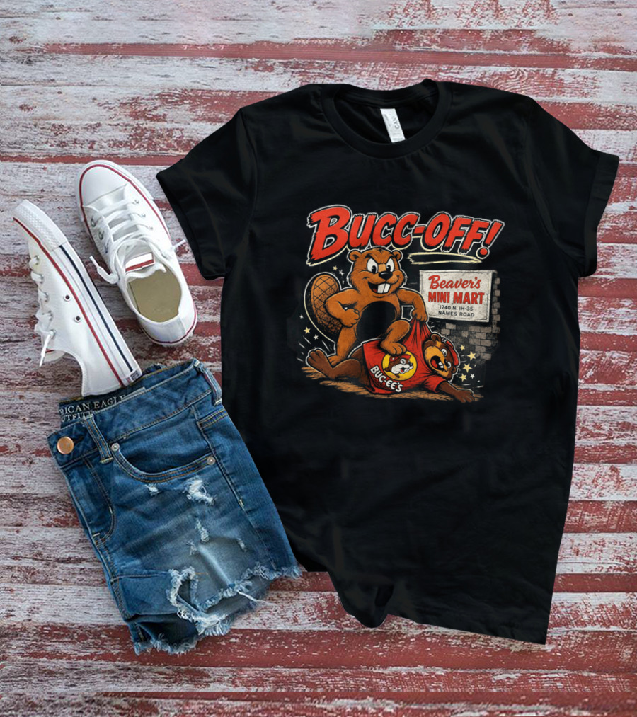 Bucc Off Beaver's Mini Mart 1740 N IH 35 Parody Buc Ee's Rivalry T-Shirt