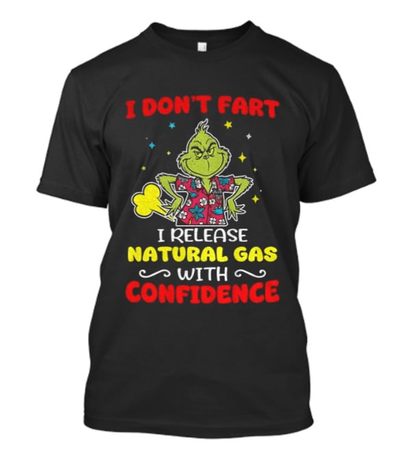 Grinch I Don't Fart I Release Natural Gas With Confidence T-Shirt