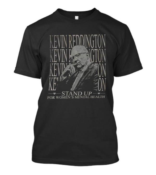 KEVIN REDDINGTON Stand Up For Women's Mental Health T-Shirt