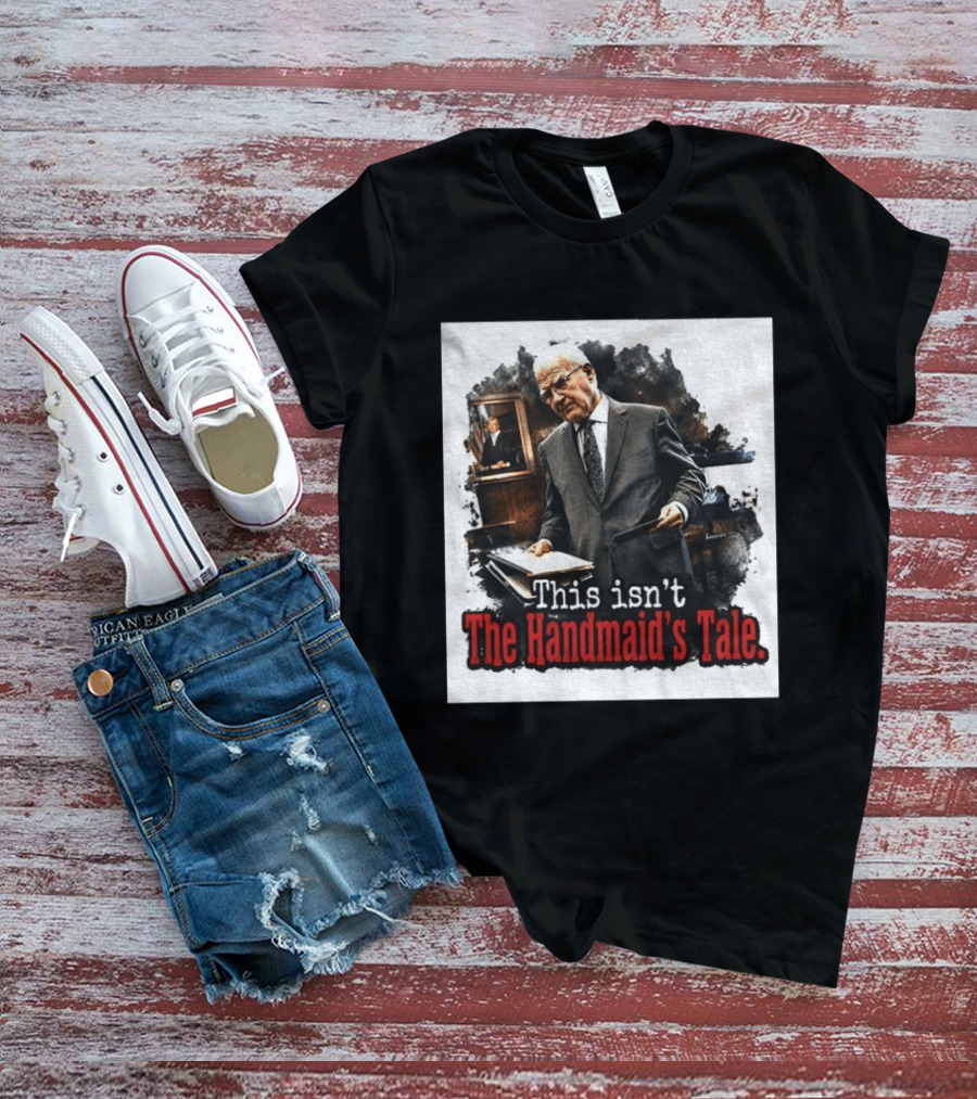 This Isn't The Handmaid's Tale Courtroom Scene T-Shirt