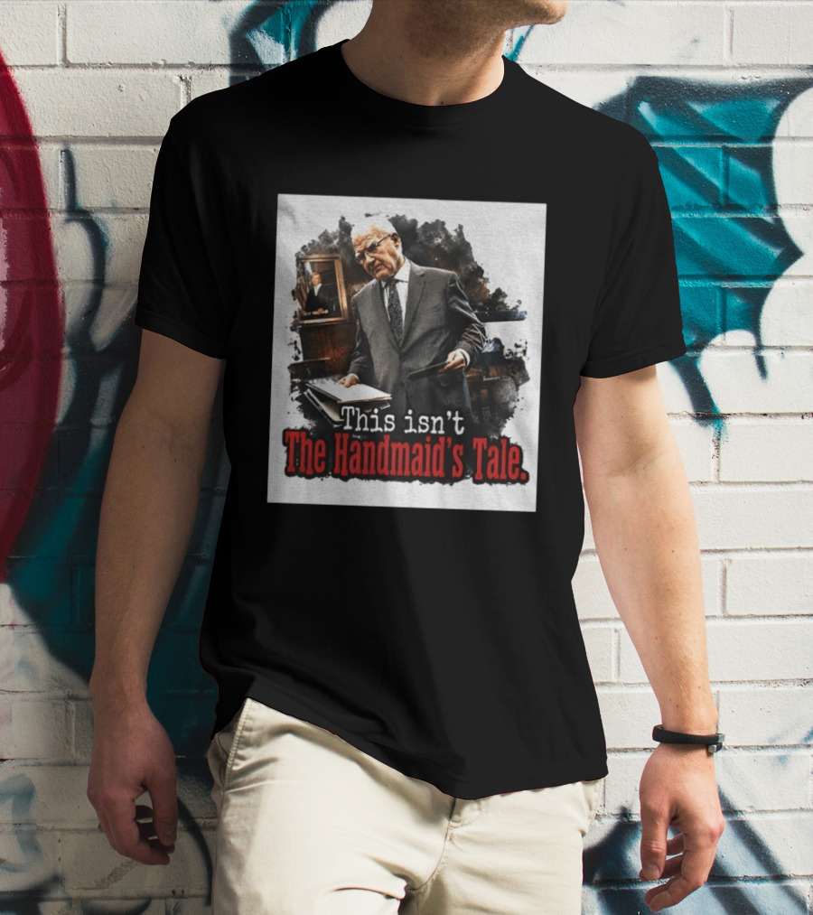 This Isn't The Handmaid's Tale Courtroom Scene T-Shirt