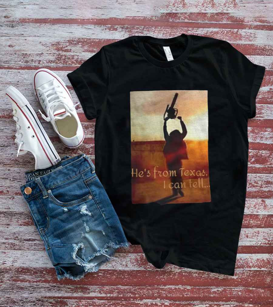 Texas Chainsaw Leatherface He's From Texas I Can Tell Chainsaw T-Shirt