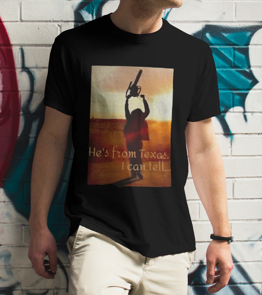 Texas Chainsaw Leatherface He's From Texas I Can Tell Chainsaw T-Shirt