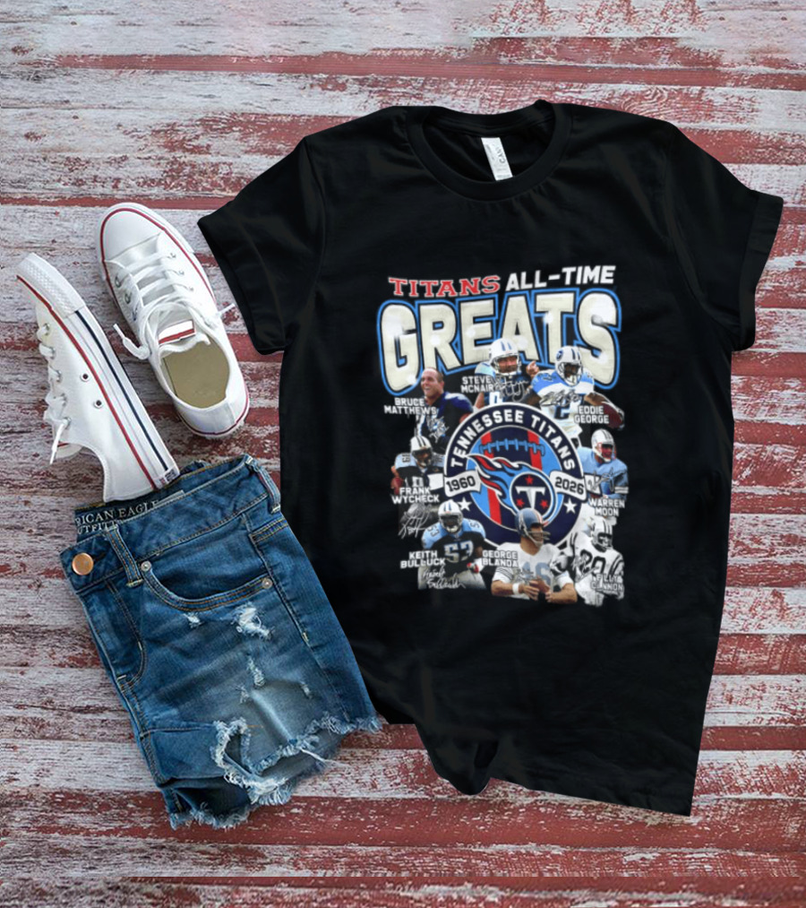 Titans All Time Greats Tennessee Titans 1960 2026 Steve McNair Eddie George Bruce Matthews George Blanda Frank Wycheck Keith Bulluck T-Shirt