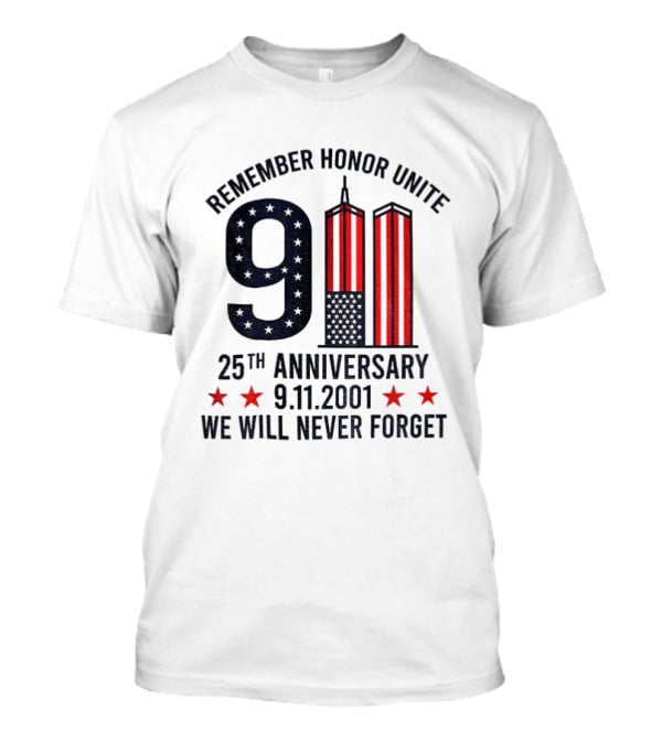Remember Honor Unite 9 11 Twin Towers 25th Anniversary 9.11.2001 We Will Never Forget T-Shirt