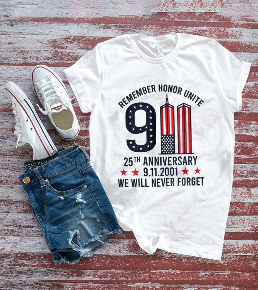 Remember Honor Unite 9 11 Twin Towers 25th Anniversary 9.11.2001 We Will Never Forget T-Shirt