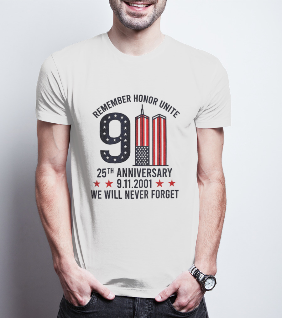 Remember Honor Unite 9 11 Twin Towers 25th Anniversary 9.11.2001 We Will Never Forget T-Shirt