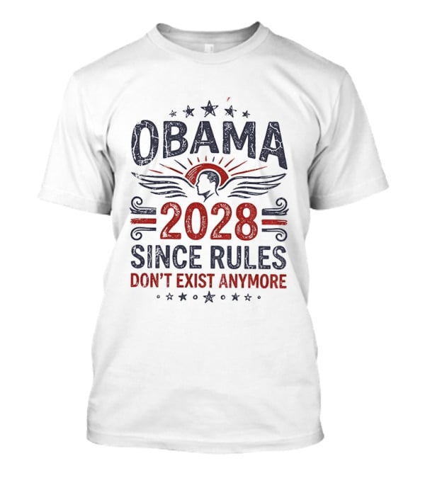 Obama 2028 Since Rules Don't Exist Anymore Stars And Stripes Patriotic T-Shirt