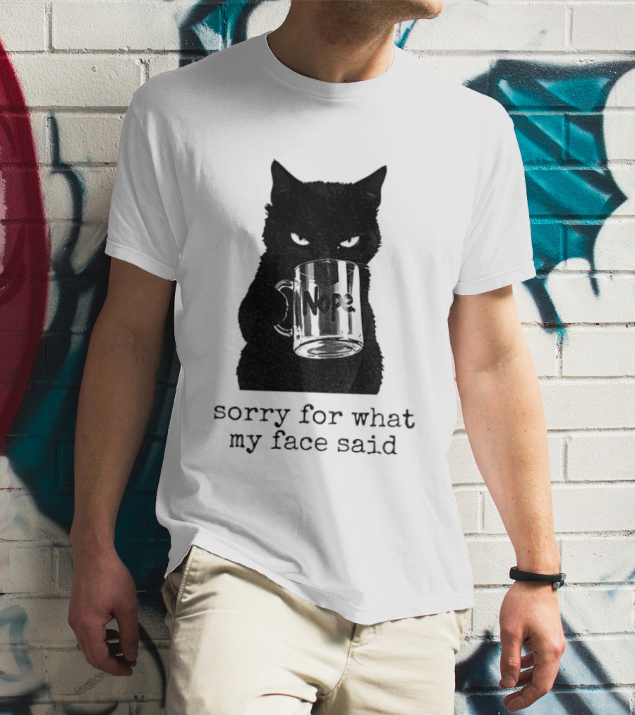 Nope Black Cat Sorry For What My Face Said T-Shirt