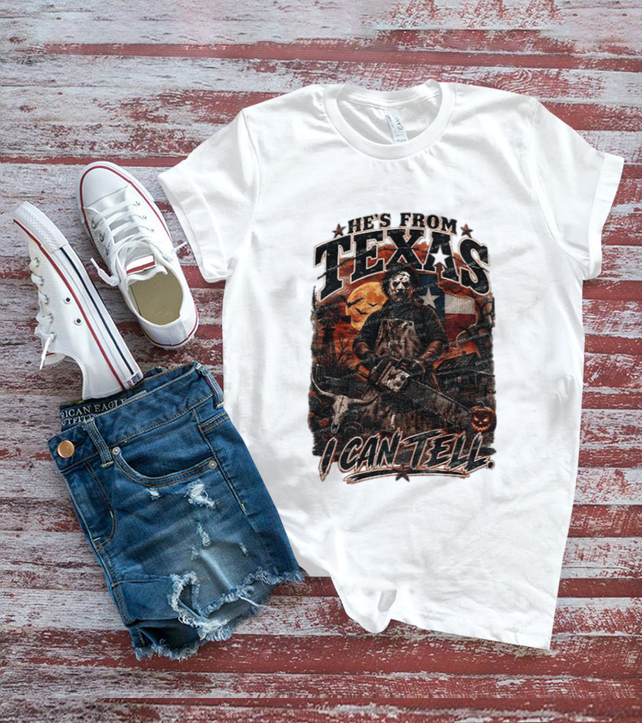 He's From Texas Chainsaw Horror Halloween Slasher I Can Tell T-Shirt