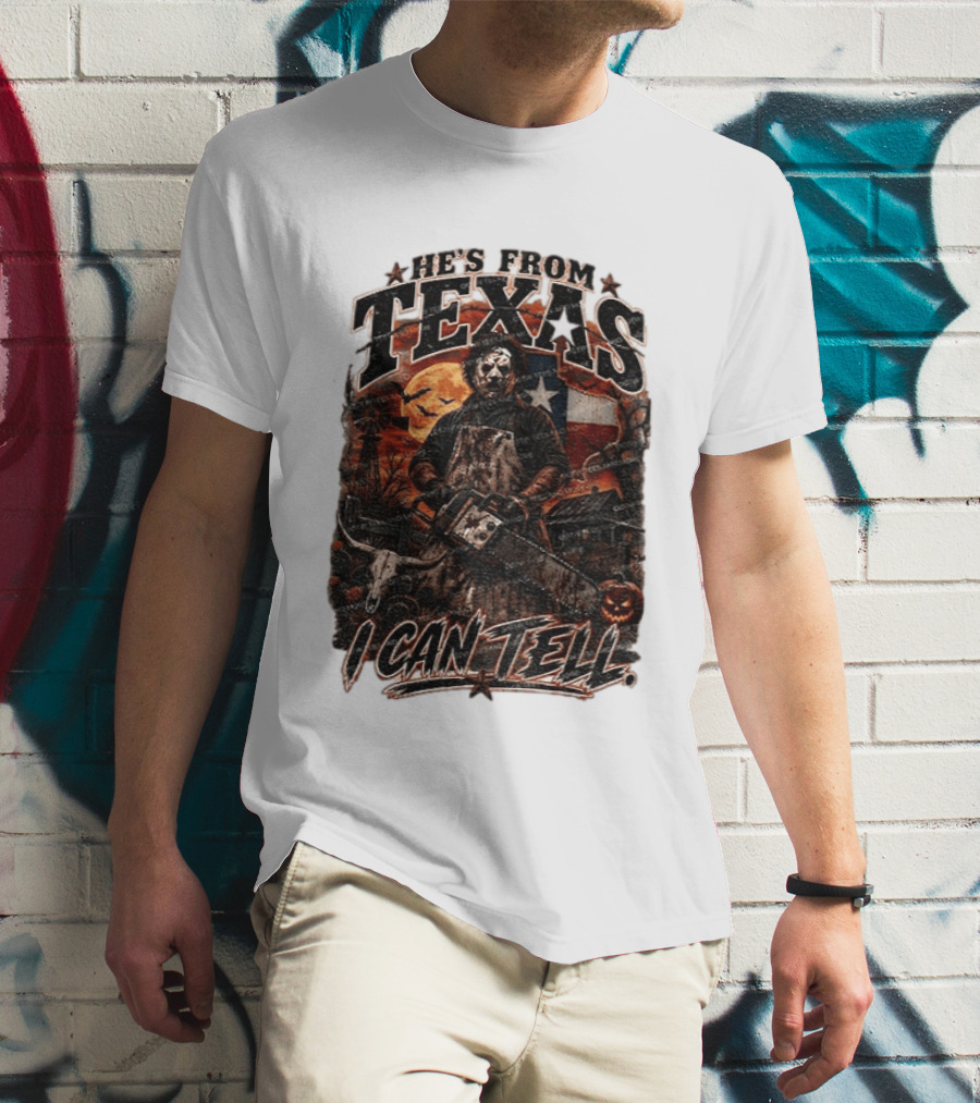He's From Texas Chainsaw Horror Halloween Slasher I Can Tell T-Shirt