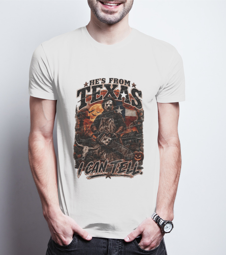 He's From Texas Chainsaw Horror Halloween Slasher I Can Tell T-Shirt
