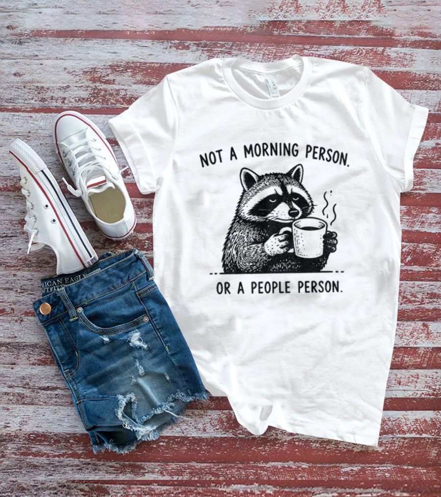 Raccoon Coffee Drinker Not A Morning Person Or A People Person Humorous Expression T-Shirt