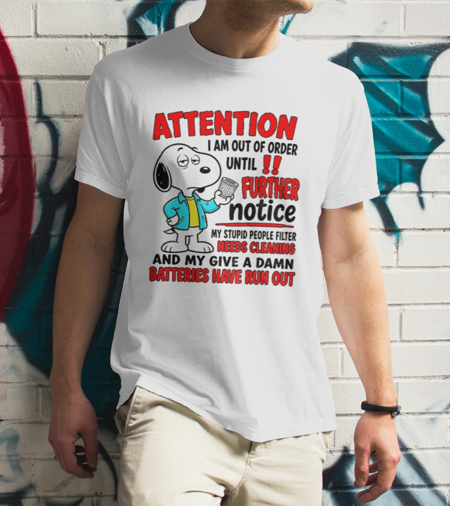 Attention I Am Out Of Order Until Further Notice Needs Cleaning Batteries Have Run Out Snoopy T-Shirt