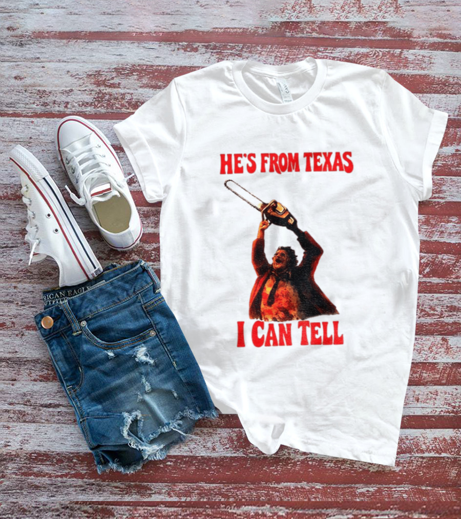 Leatherface Chainsaw Halloween He's From Texas I Can Tell T-Shirt