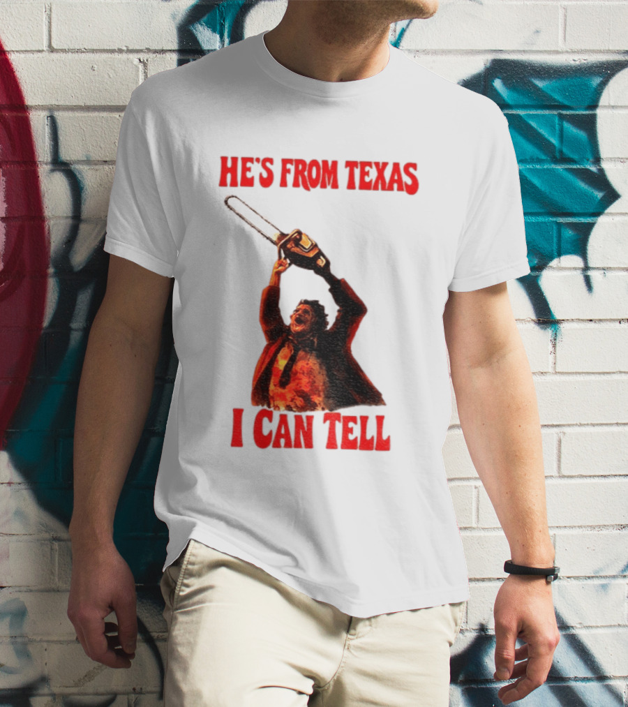 Leatherface Chainsaw Halloween He's From Texas I Can Tell T-Shirt
