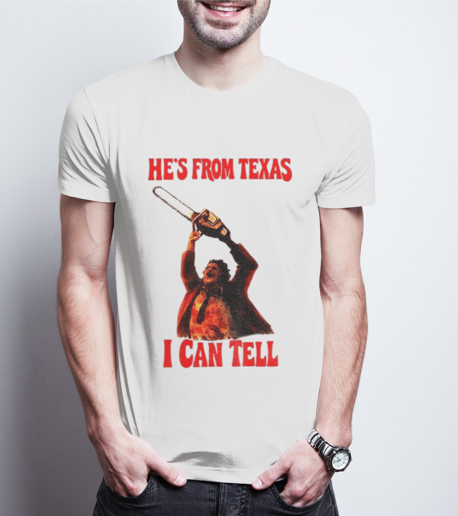 Leatherface Chainsaw Halloween He's From Texas I Can Tell T-Shirt