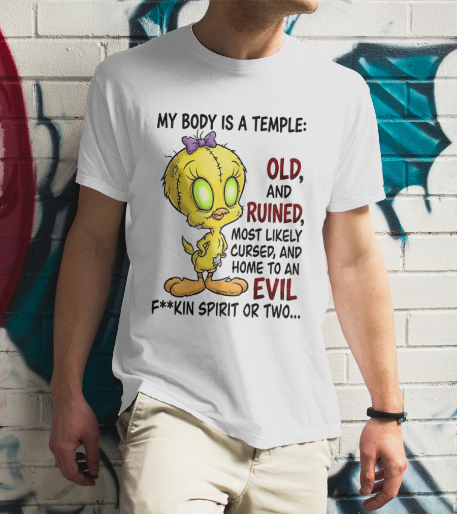 Tweety Bird My Body Is A Temple Old And Ruined Most Likely Cursed And Evil T-Shirt