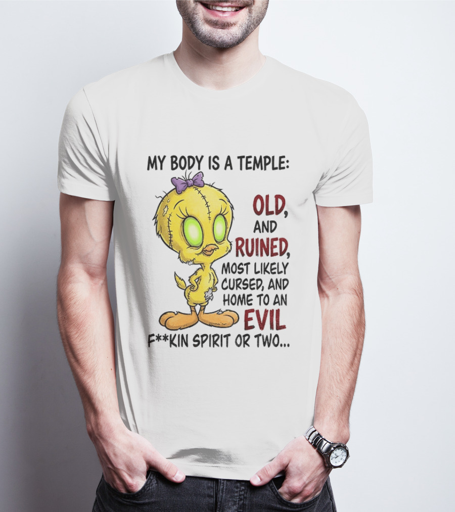 Tweety Bird My Body Is A Temple Old And Ruined Most Likely Cursed And Evil T-Shirt