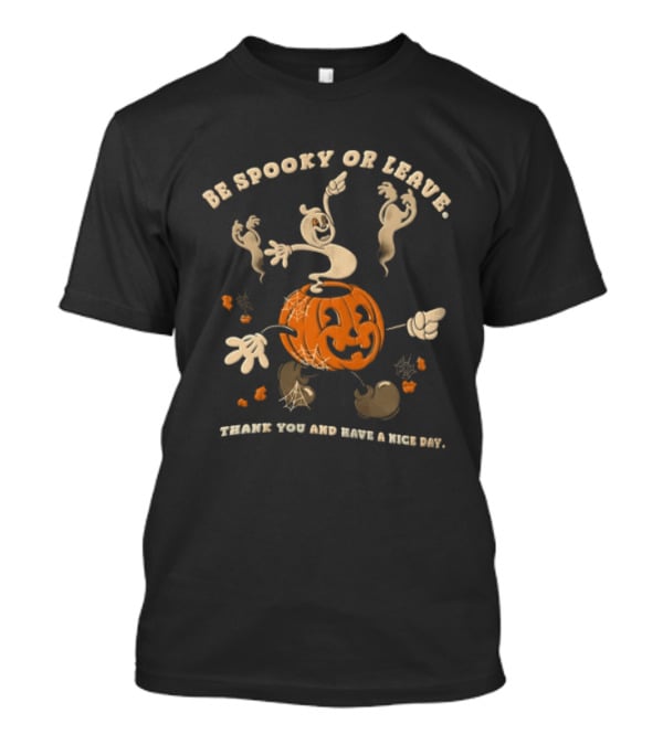 Be Spooky Or Leave Thank You And Have A Nice Day Halloween Ghosts Pumpkin T-Shirt
