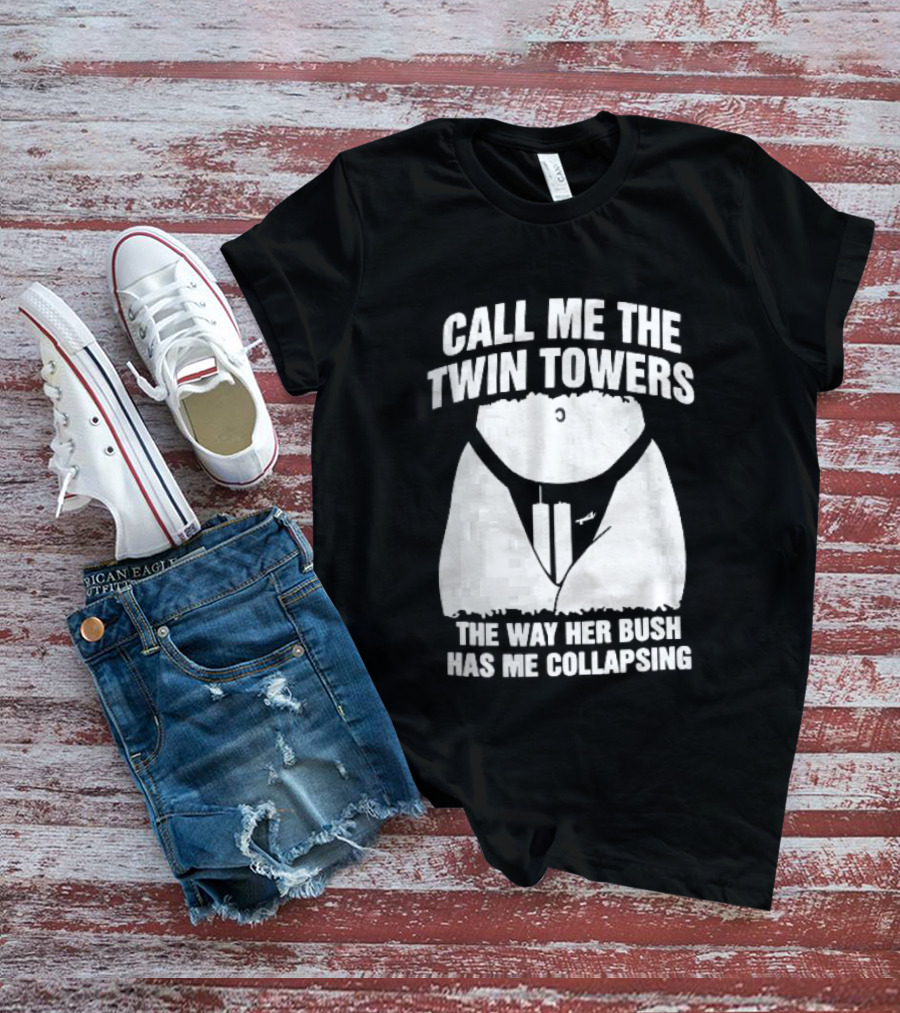 Call Me The Twin Towers Way Her Bush Collapse Torso Buildings Airplane T-Shirt