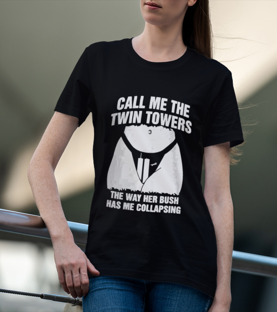 Call Me The Twin Towers Way Her Bush Collapse Torso Buildings Airplane T-Shirt