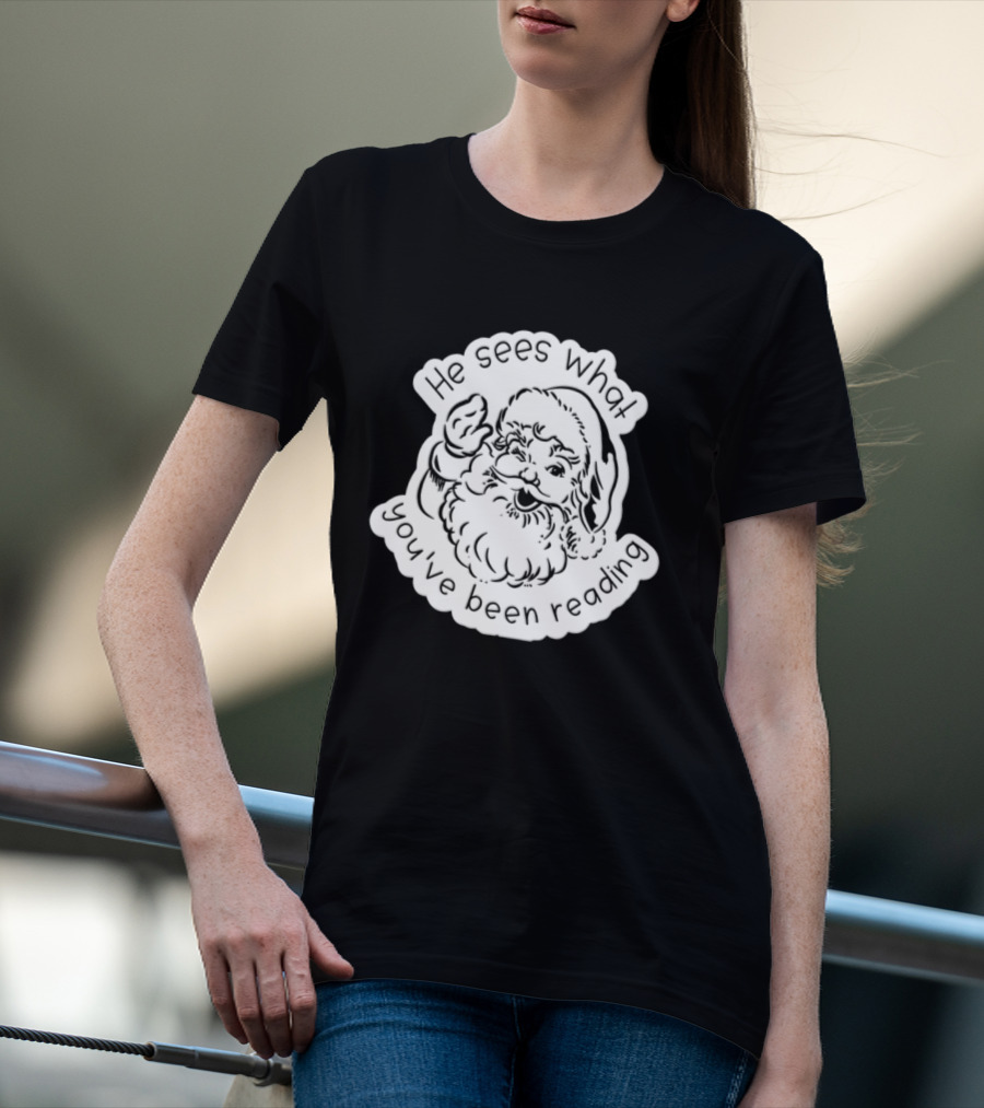 Santa Claus He Sees What You've Been Reading T-Shirt