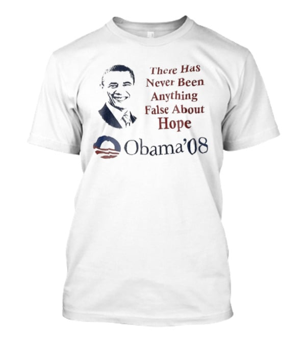 There Has Never Been Anything False About Hope Obama 08 Stencil Campaign T-Shirt