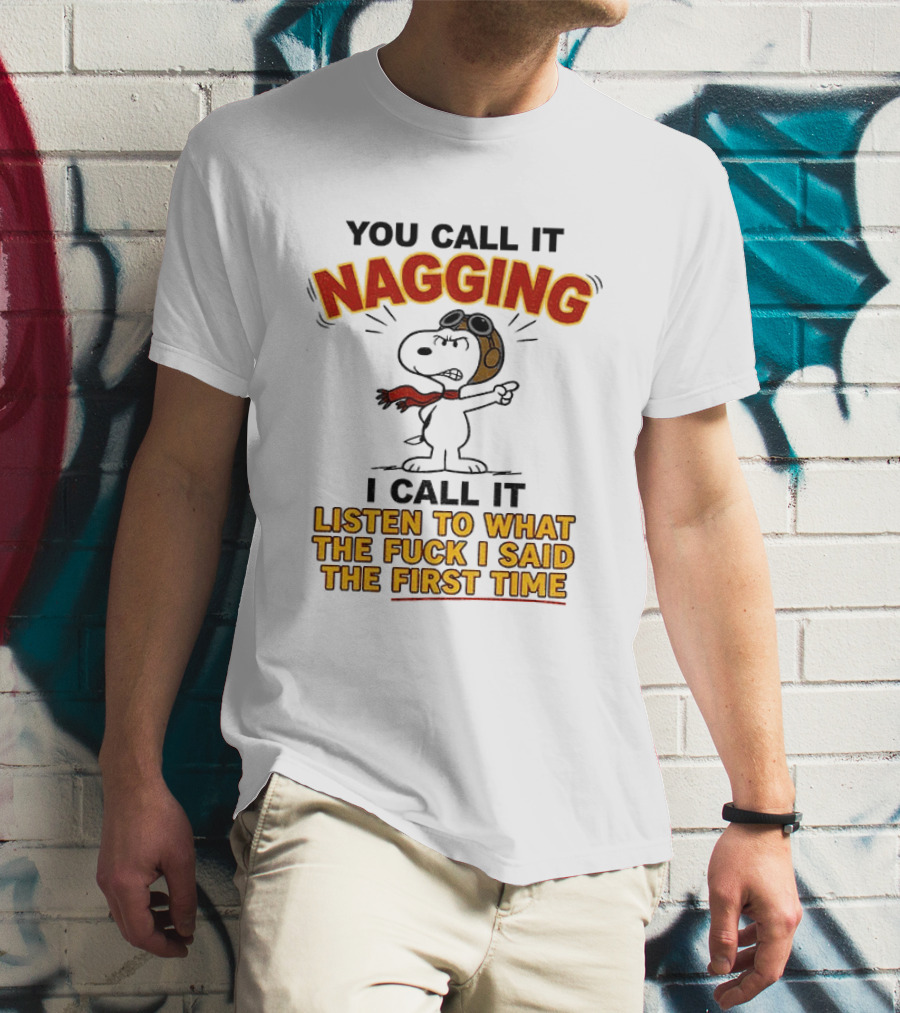 Snoopy You Call It Nagging Listen To What I Said The First Time T-Shirt
