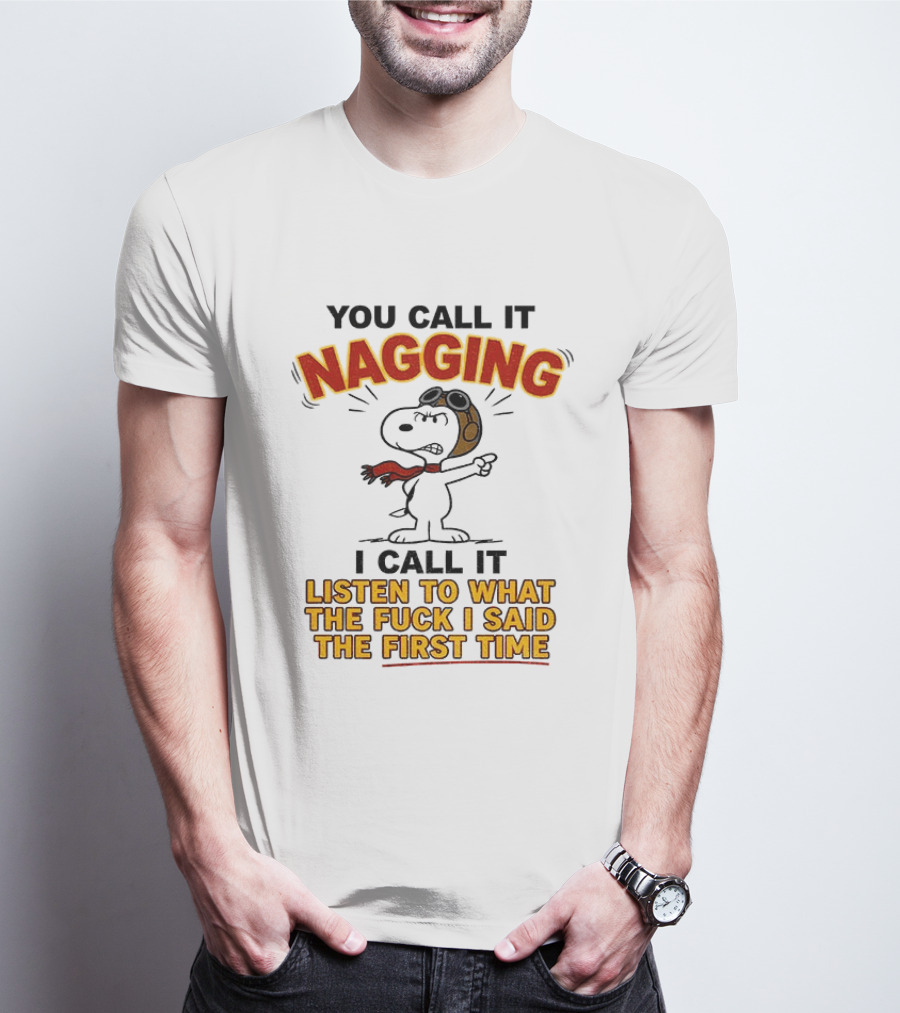 Snoopy You Call It Nagging Listen To What I Said The First Time T-Shirt