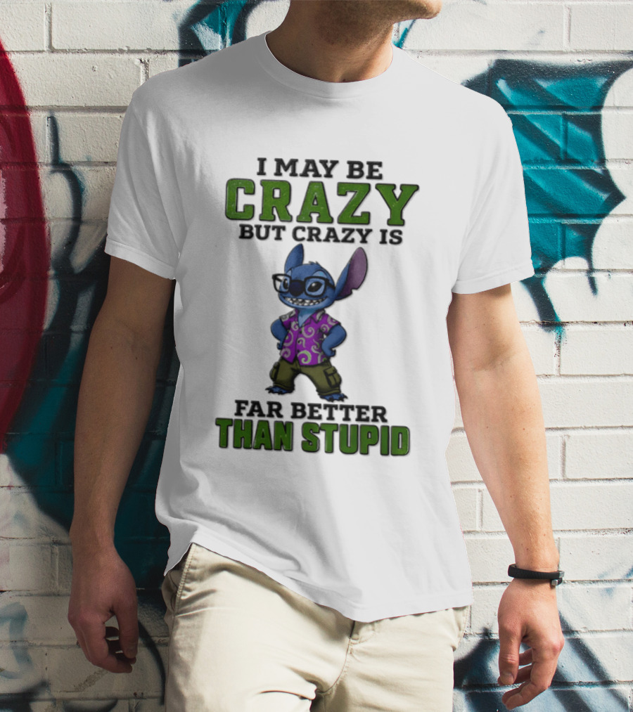 Lilo And Stitch I May Be Crazy But Crazy Is Far Better Than Stupid T-Shirt