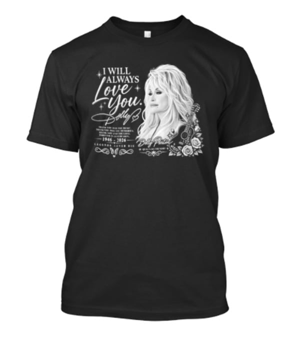 I Will Always Love You Dolly Legends Never Die 1946 2026 Queen Of Country T-Shirt