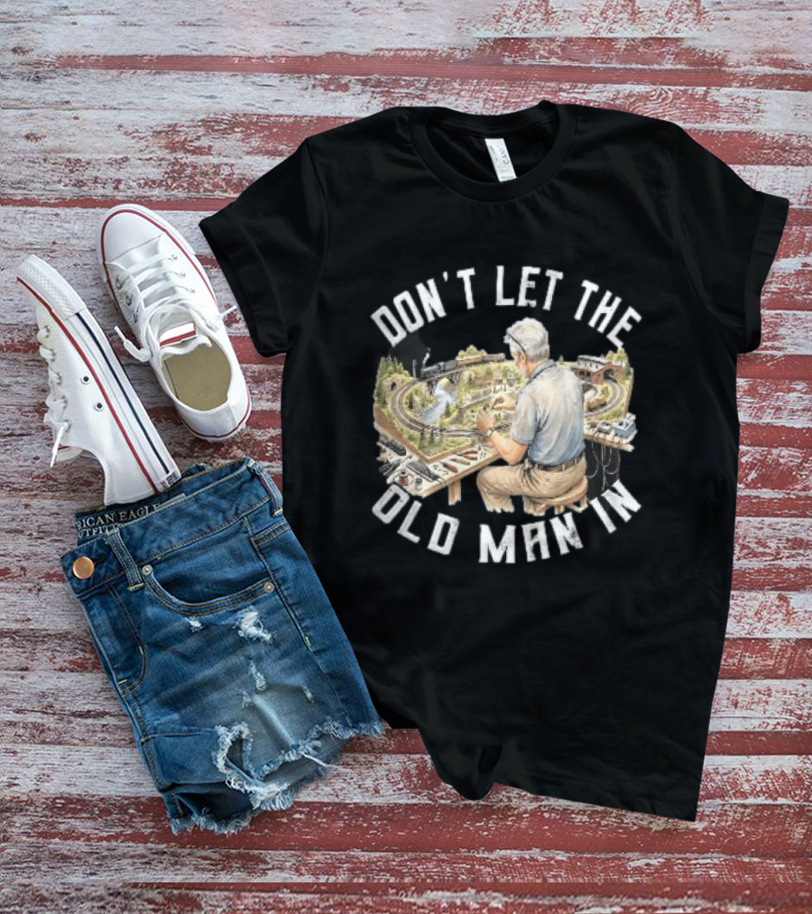 Don't Let The Old Man In Crafting Miniature Train Layout Scene T-Shirt