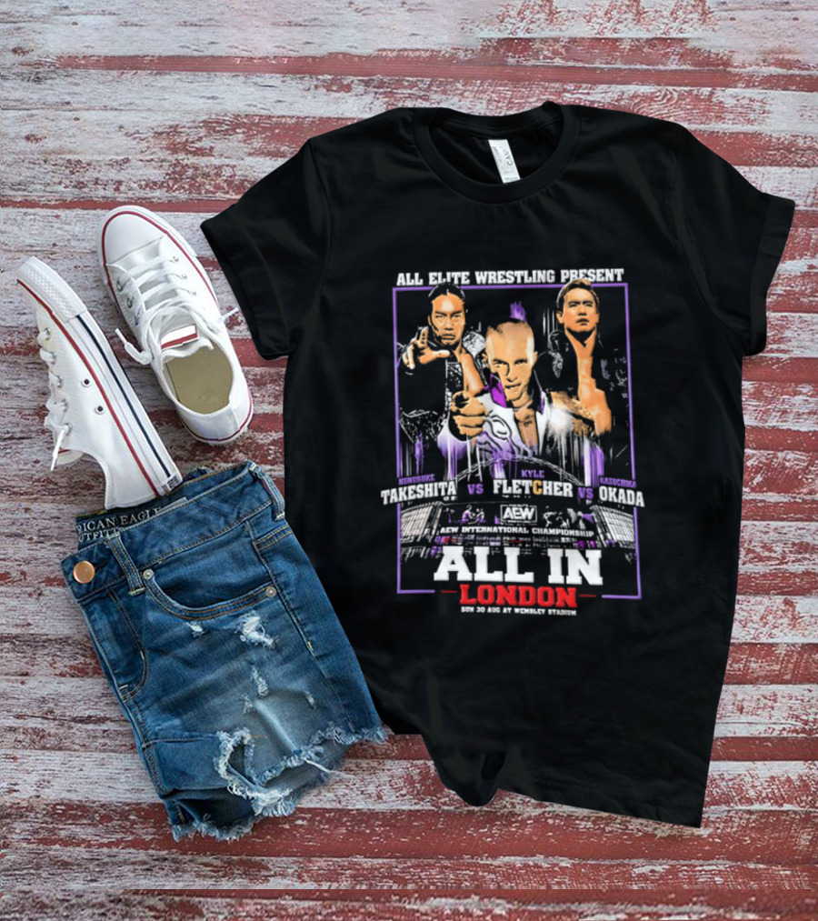 All Elite Wrestling Presents Takeshita Fletcher Okada All In London August 27 Wembley Stadium T-Shirt