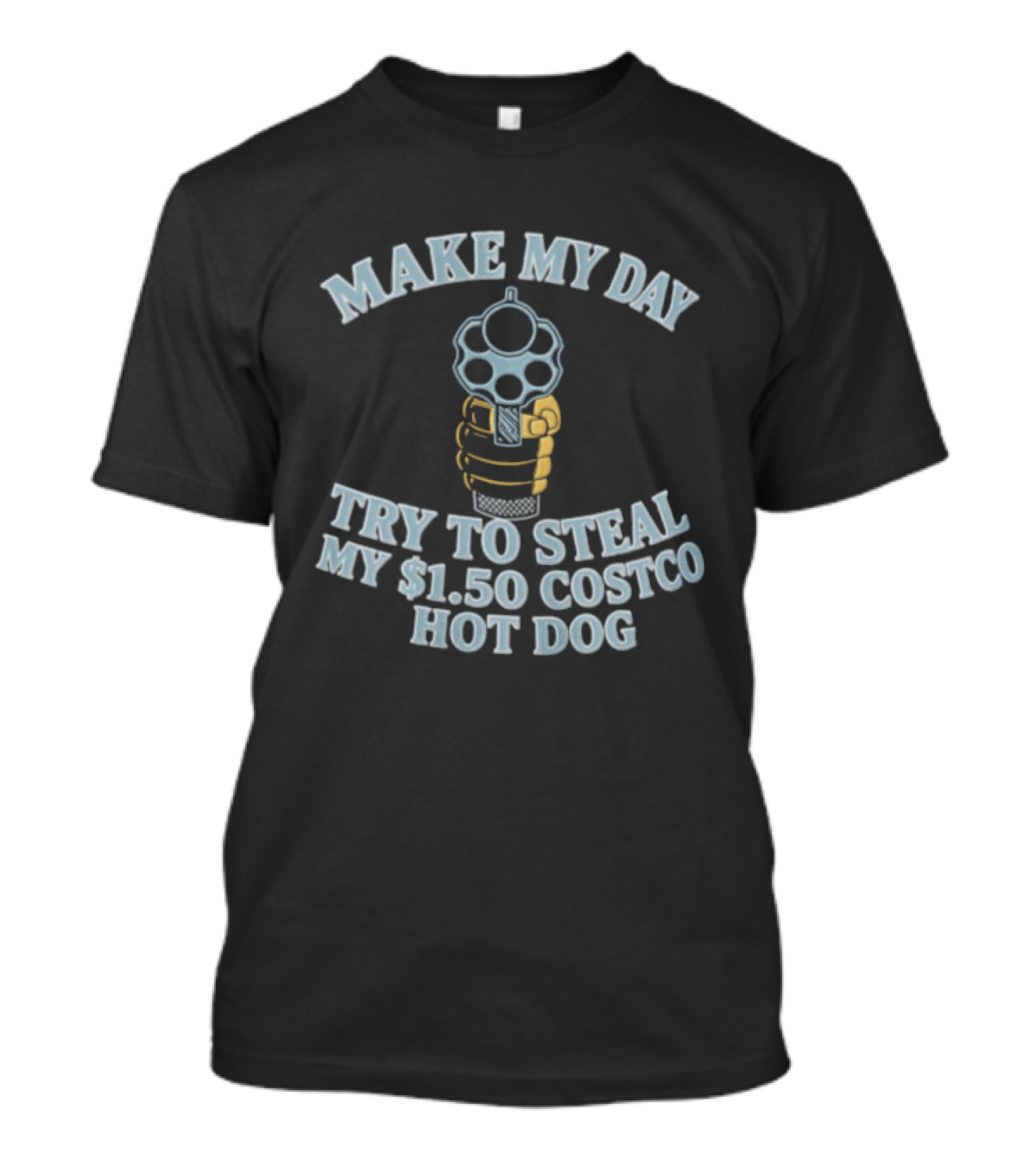 Make My Day Try To Steal My $1.50 Costco Hot Dog T-Shirt