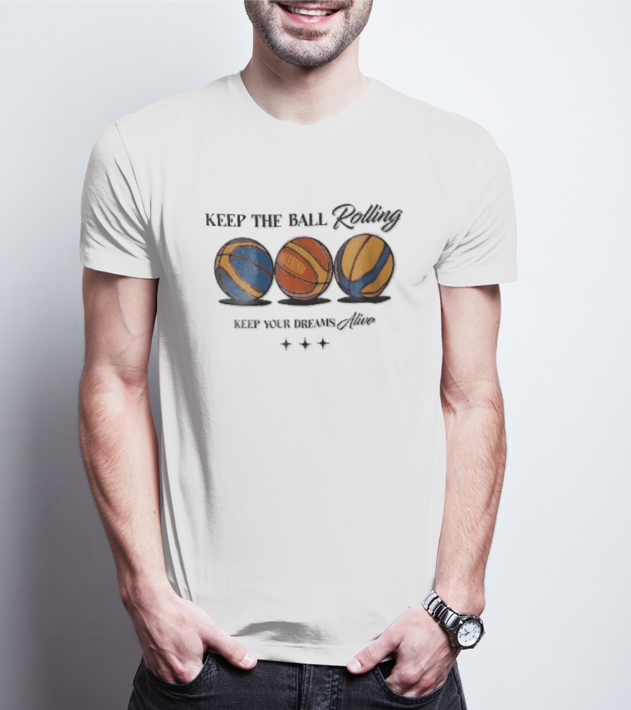 Keep The Ball Rolling Brandnm Your Dreams Alive Three Colorful Basketballs Stars T-Shirt