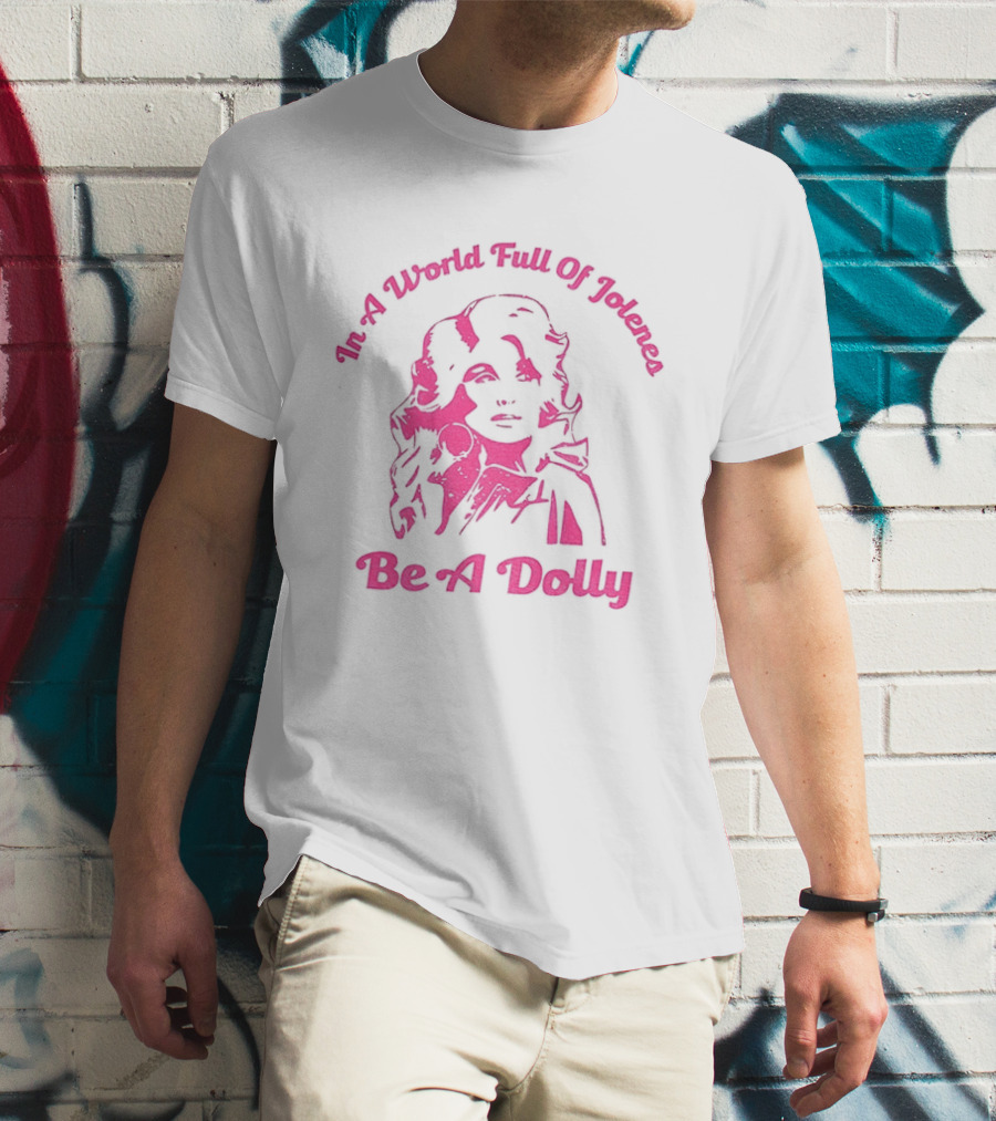 In A World Full Of Jolenes Be A Dolly T-Shirt