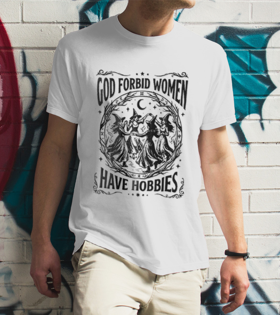 God Forbid Women Have Hobbies Four Witches Dancing Halloween Moon T-Shirt