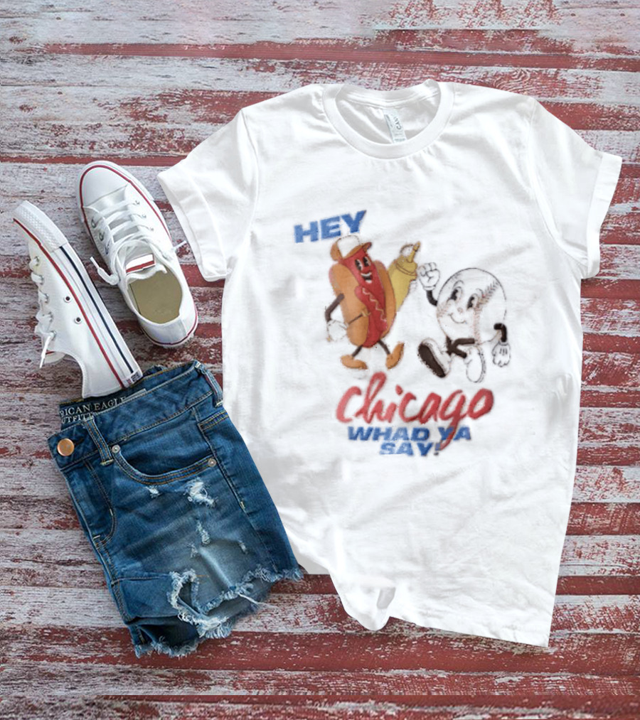 Hey Chicago Whad Ya Say Cartoon Hot Dog Baseball Characters T-Shirt