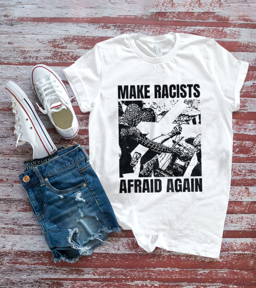 Remove Racists Silhouette Fight Injustice Make Afraid Again T-Shirt