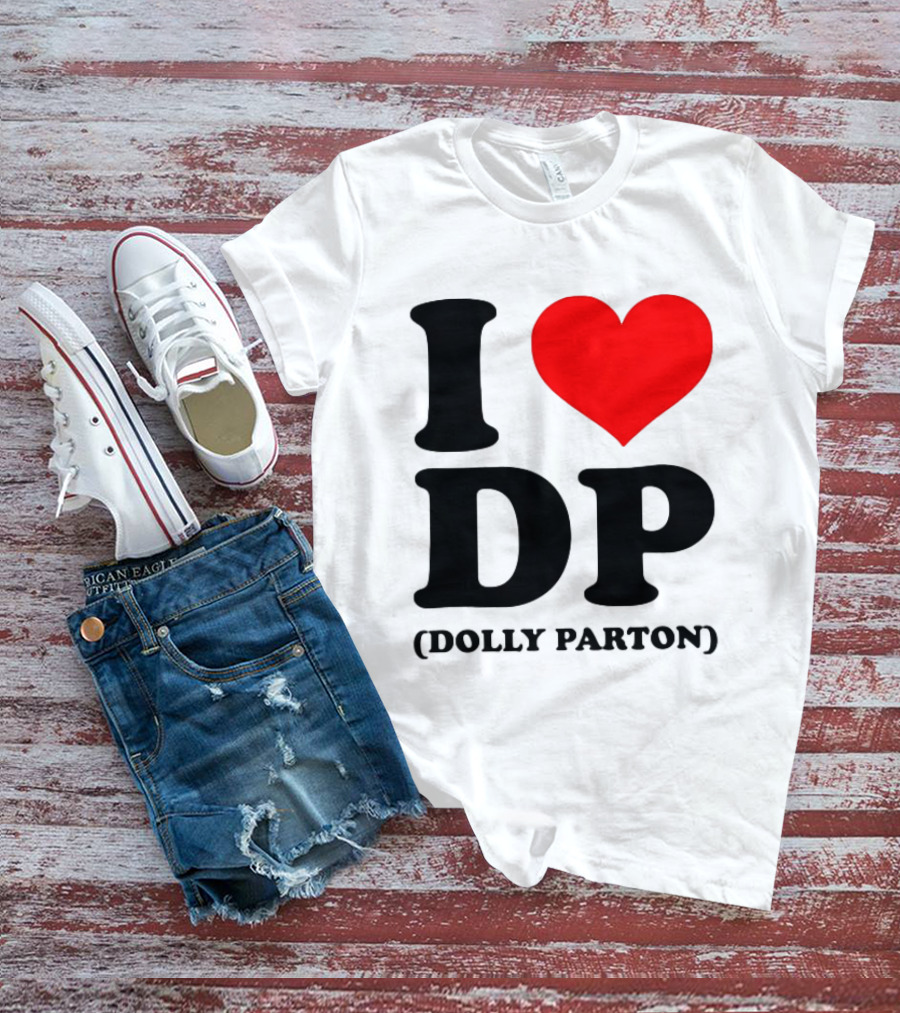 I Love DP Dolly Parton Merchandise Fan Favorite T-Shirt