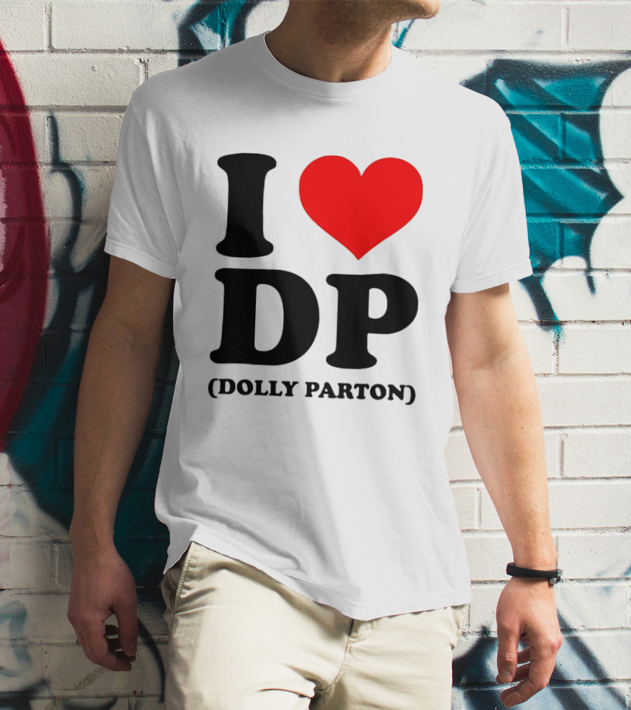 I Love DP Dolly Parton Merchandise Fan Favorite T-Shirt
