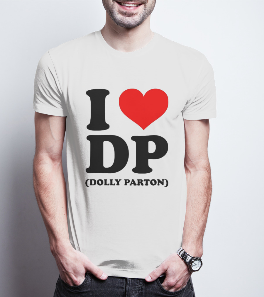 I Love DP Dolly Parton Merchandise Fan Favorite T-Shirt