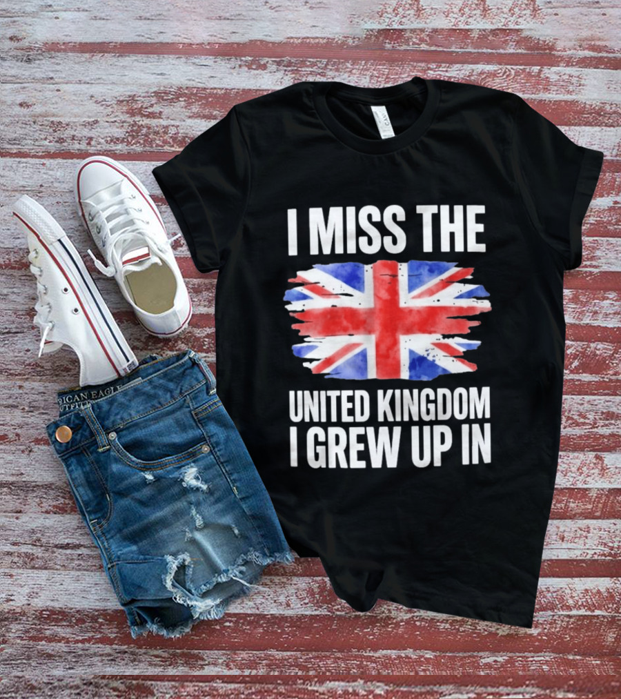 I Miss The United Kingdom I Grew Up In Union Jack Flag T-Shirt