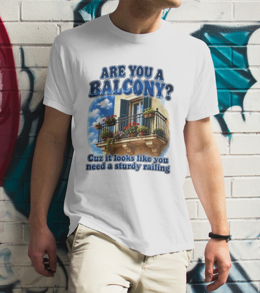 Are You A Balcony Cuz It Looks Like You Need A Sturdy Railing Balcony With Flowers And Blue Sky T-Shirt