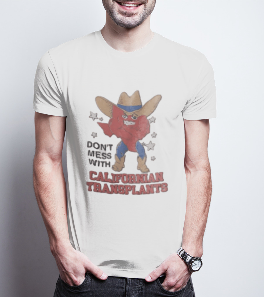 Don't Mess With Californian Transplants Texas Cowboy State Shape T-Shirt