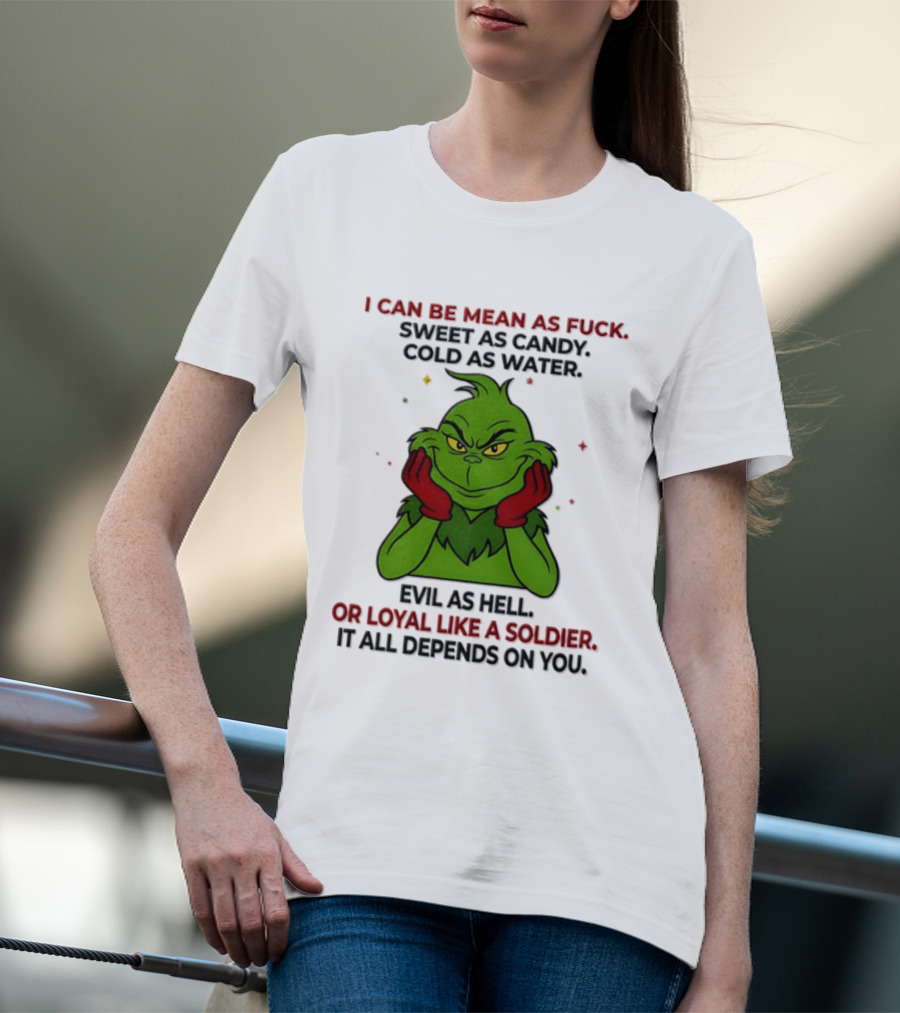 I Can Be Mean As Fuck Sweet As Candy Grinch It All Depends On You T-Shirt